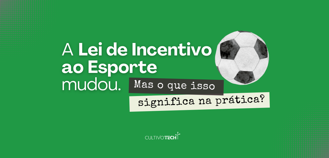 A Lei de Incentivo ao Esporte mudou: o que isso significa na prática para empresas e proponentes?