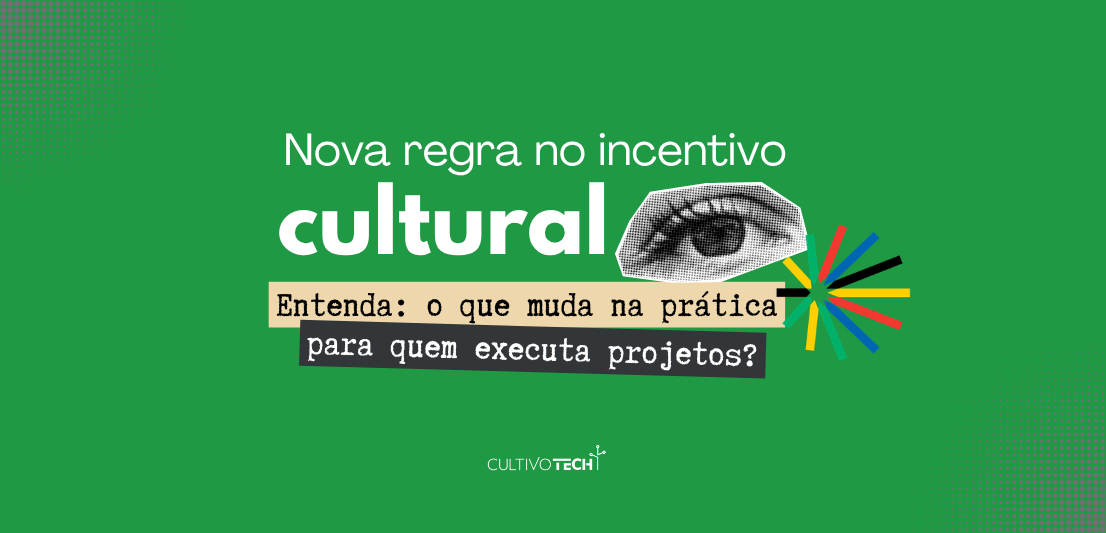 A lógica do incentivo cultural mudou — e isso impacta diretamente quem executa projetos