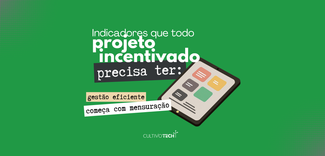 Indicadores que todo projeto incentivado precisa ter