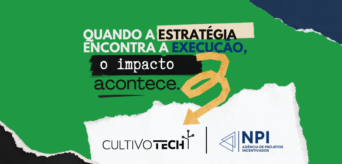 Tecnologia, gestão e comunicação: como a integração entre Cultivo.Tech e NPI fortalece o ecossistema dos projetos incentivados
