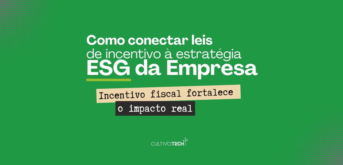 Incentivo fiscal e ESG: por que empresas estão transformando aporte em estratégia