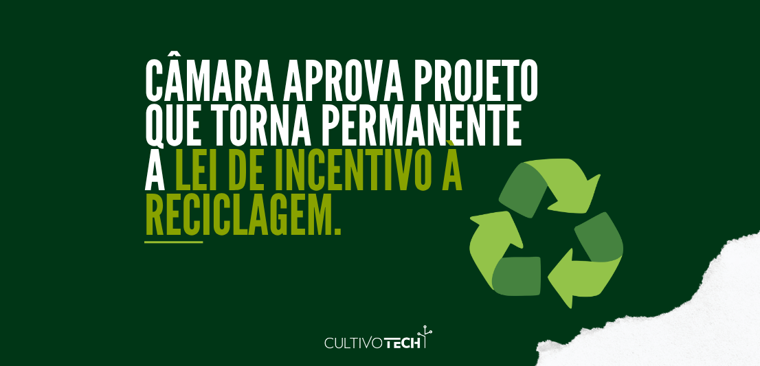 Lei de Incentivo à Reciclagem pode ganhar caráter permanente e ampliar oportunidades para empresas e projetos