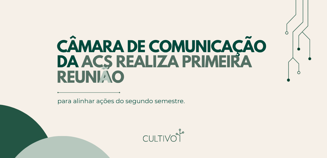 Câmara Setorial de Comunicação da ACS inicia segundo semestre com agenda voltada ao fortalecimento do setor