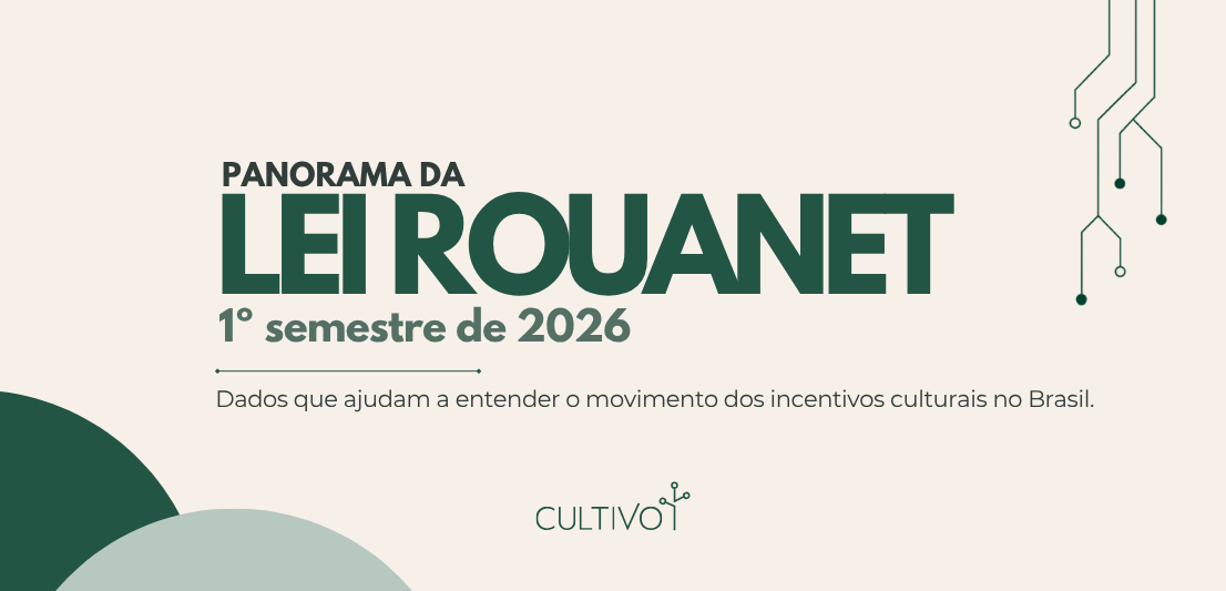 Lei Rouanet: o que os dados do primeiro semestre de 2026 revelam sobre o investimento cultural no Brasil